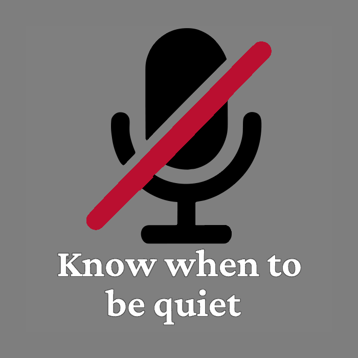 Know when to be quiet